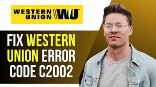 How to Fix Western Union Error Code C2002 | 3 Working Methods (2025)