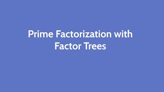 Prime Factorization with Factor Trees