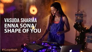 Enna Sona / Shape Of You - Vasuda Sharma #VLoopMash