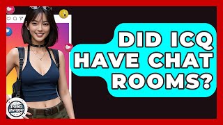 Did ICQ Have Chat Rooms? - Trend Unwrapper