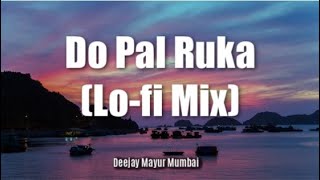 Do Pal Ruka (Lo-fi Mix) -  Deejay Mayur Mumbai #dopalruka #slowedandreverb #mayurmusic