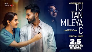 TU TAN MILEYA C (Official Video ) | Akram Khan | Karan Jotwani | Malvi Malhotra | Ricky khan| Ranjha