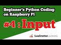 Beginner's Python Coding on Raspberry Pi : Episode 4 - Input