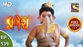 Vighnaharta Ganesh - Ep 539 - Full Episode - 13th September, 2019