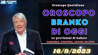 Oroscopo Branko del giorno sabato 16 settembre 2023 | Oroscopo Oggi