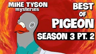 Best of Pigeon | Mike Tyson Mysteries | Season 3 Pt. 2