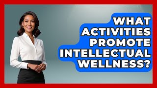 What Activities Promote Intellectual Wellness? - Women's Health and Harmony