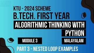 KTU BTECH 2024 First Semester-Algorithmic Thinking with Python - Module 3 Part - 3 - Nested Loops