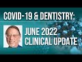 COVID-19 & Dentistry: June 2022 Clinical Update