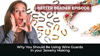 Why You Should Be Using Wire Guards In your Jewelry Making - Better Beader episode 190