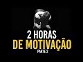 2 HORAS DE MOTIVAÇÃO - OS MELHORES VÍDEOS MOTIVACIONAIS (PARTE 2)