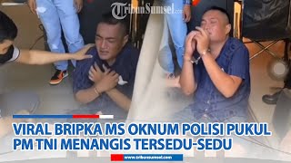 Viral Bripka MS Oknum Polisi Pukul PM TNI Menangis Tersedu Sedu dengan Tangan Diborgol