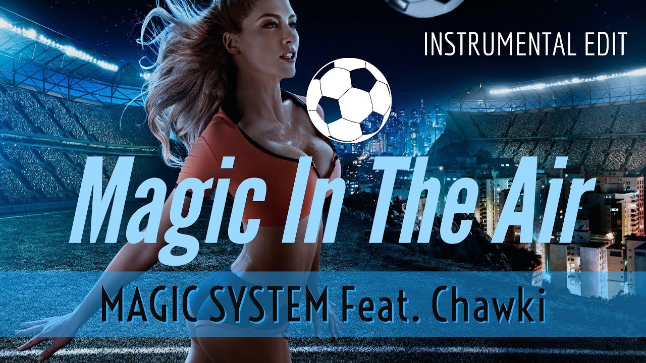 MAGIC SYSTEM - Magic In The Air Feat. Chawki | Instrumental Edit - YouTube