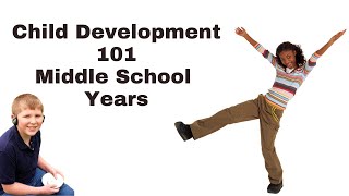 Child Development 101 Middle School Years | Parenting Tips