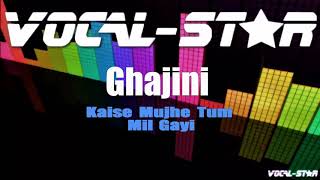 Kaise Mujhe Tum Mil Gayi - Ghajini (Karaoke Version) with Lyrics HD Vocal-Star Karaoke