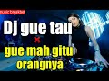 dj gue tau full bass