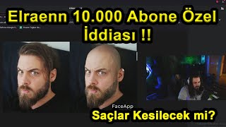 Elraenn - 10.000 Abone Özel İdiiaya Giriyor! - Saçları Kestirecek mi?