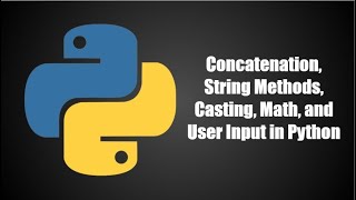 Concatenation, String Methods, Casting, Math, and Input in Python | Python Programming Series Ep. 2