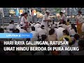 Peringati Hari Raya Galungan, Ratusan Umat Hindu Berdoa di Pura Agung | Liputan 6 Papua