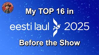 Eesti Laul 2025 🇪🇪 My Top 16 (Before the Show)