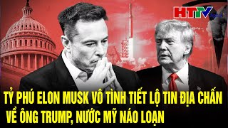 Điểm tin quốc tế: Tỷ phú Elon Musk bất ngờ tiết lộ tin cực sốc về ông Trump, nước Mỹ náo loạn