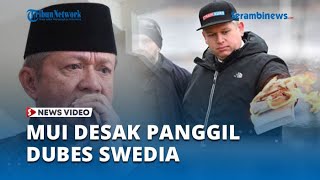 Pembakaran Al quran di Swedia, MUI Desak Panggil Dubes Swedia di Indonesia