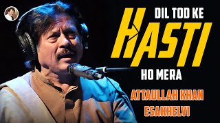 Dil Tod Ke Hasti Ho Mera | Super Hit Song | Attaullah Khan Esakhelvi