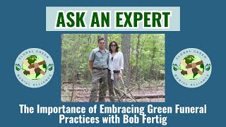 Ask An Expert: The Importance of Embracing Green Funeral Practices with Bob Fertig