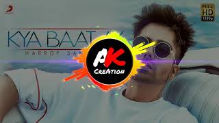 Kya Baat Ay DJ Remix Song And Music || AK Creation