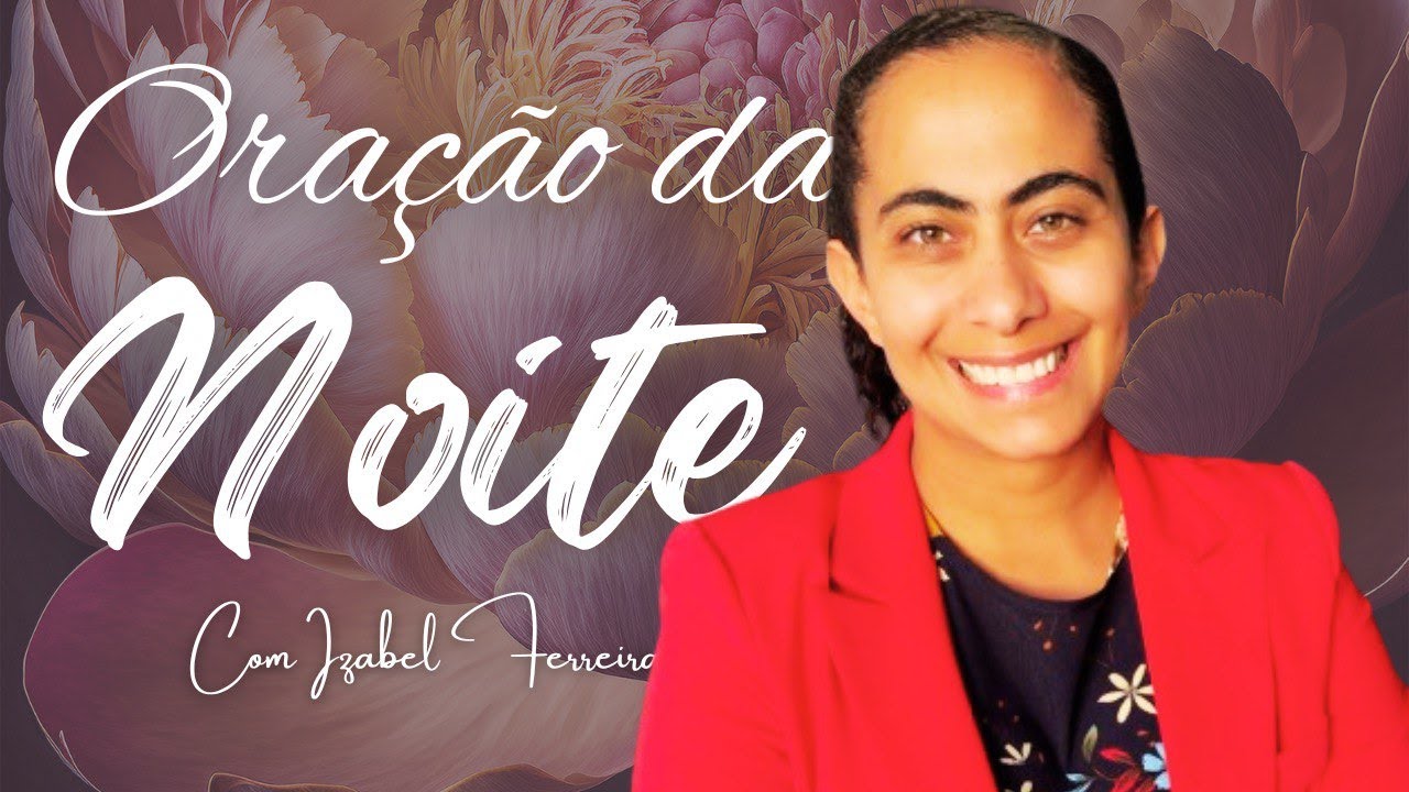 15 01 2025 Oração Da Noite Com Izabel Ferreira Youtube