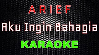 Arief - Aku Ingin Bahagia [Karaoke] | LMusical