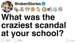What was the craziest scandal at your school? [FULL STORY]