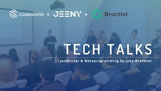 Codesmith Tech Talks: JavaScript & Metaprogramming by Jake Bradbeer sponsored by Jeeny + Bractlet