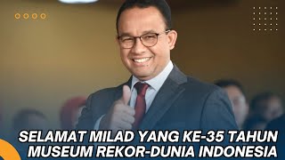 MOMEN ANIES BASWEDAN MENGUCAPKAN SELAMAT MILAD YANG KE-35 TAHUN MUSEUM REKOR-DUNIA INDONESIA \