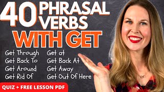 40 PHRASAL VERBS WITH GET - Important GET Phrasal Verbs To Sound Like a Native (QUIZ + LESSON PDF)