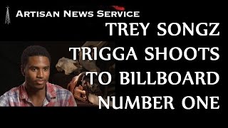 TREY SONGS SHOOTS TO NUMBER ONE WITH TRIGGA