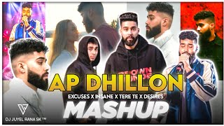 AP Dhillon - MASHUP | EXCUSES X INSANE X TERE TE X DESIRES | Dj Juyel Rana Sk