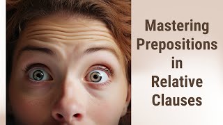 Decoding English: Mastering Prepositions in Relative Clauses