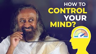 How to Control the Mind? | Talk by Gurudev Sri Sri Ravi Shankar
