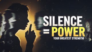 Why Silence is Your Greatest Strength\