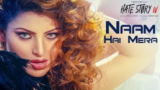 NAAM HAI MERA Lyrics & Video – Hate Story 4 | Urvashi Rautela| Bollywood New Songs|