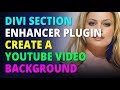 Divi Section Enhancer Plugin Create A YouTube Video Background