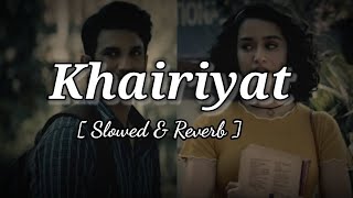 Khairiyat -(Slowed And Reverb)- Arijit Singh | Pritam | Chhichhore | Shushant