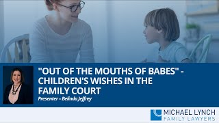 “Out of the Mouths of Babes” – Children’s Wishes in the Family Court - Webinar for Counsellors