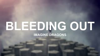 Bleeding Out - Imagine Dragons (Lyrics)