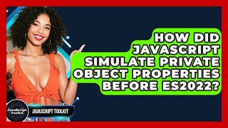 How Did JavaScript Simulate Private Object Properties Before ES2022? - JavaScript Toolkit