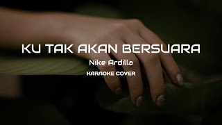 KU TAK AKAN BERSUARA - NIKE ARDILLA - KARAOKE