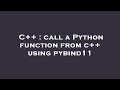 C++ : call a Python function from c++ using pybind11