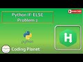 Python Challenge 2 || IF-ELSE Problem || HackerRank Solution || Coding Planet