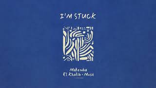 Makemba, El Khatib, Mosii - I'm Stuck